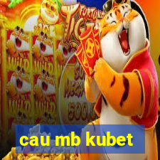 cau mb kubet