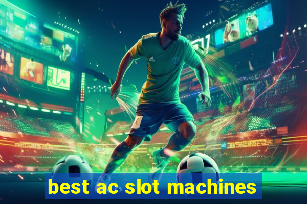 best ac slot machines