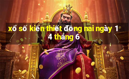 xổ số kiến thiết đồng nai ngày 14 tháng 6