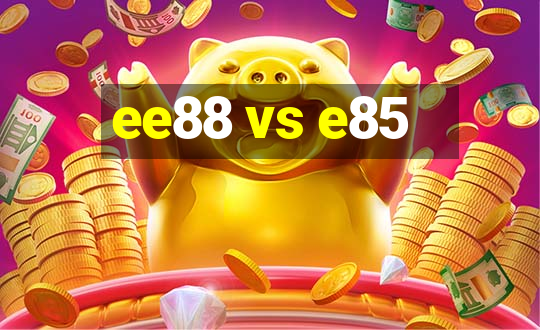 ee88 vs e85