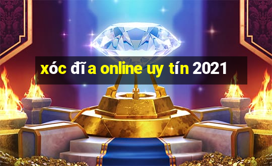 xóc đĩa online uy tín 2021