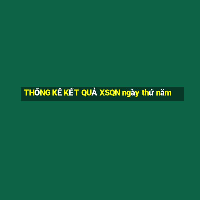 THỐNG KÊ KẾT QUẢ XSQN ngày thứ năm