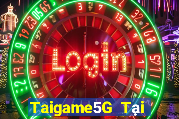 Taigame5G Tại Game Bài Đổi Thưởng