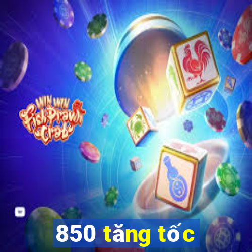 850 tăng tốc