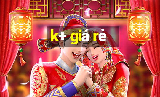 k+ giá rẻ