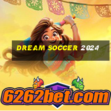 dream soccer 2024