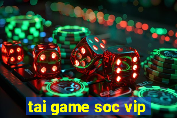 tai game soc vip