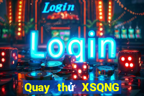 Quay thử XSQNG ngày 22