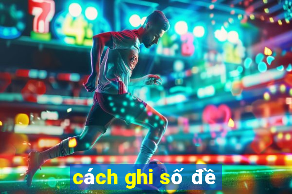 cách ghi số đề