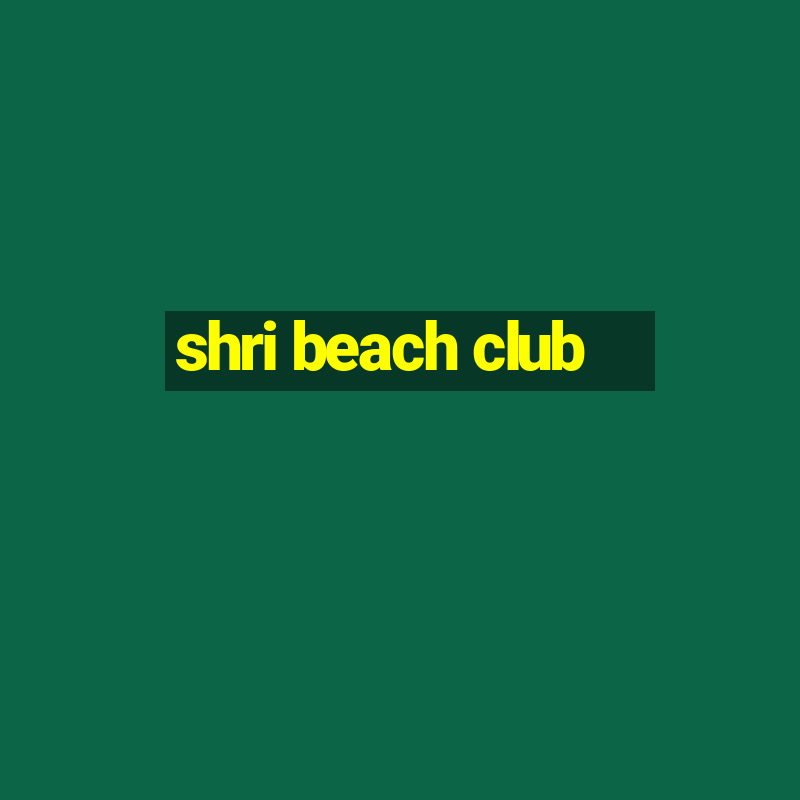 shri beach club