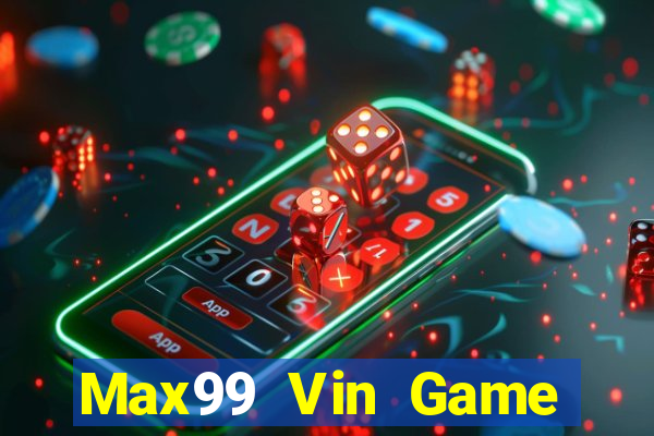 Max99 Vin Game Bài Tài Xỉu