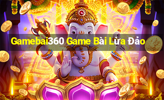 Gamebai360 Game Bài Lừa Đảo