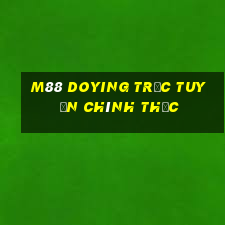 M88 Doying trực tuyến chính thức