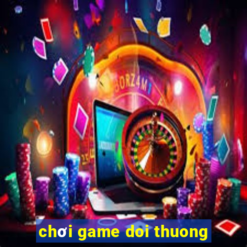 chơi game doi thuong