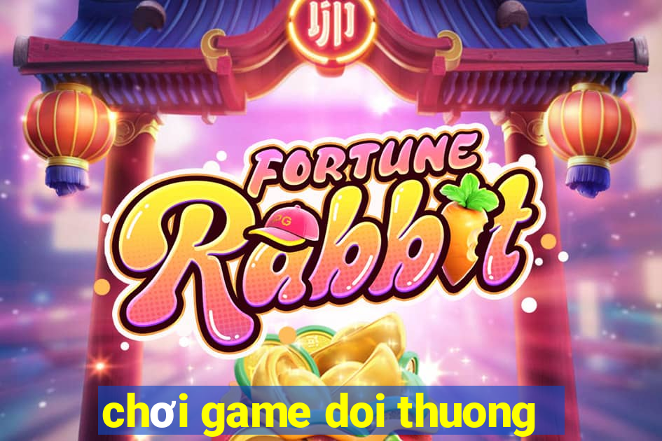 chơi game doi thuong