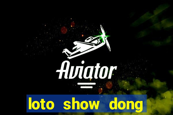 loto show dong thoi gian