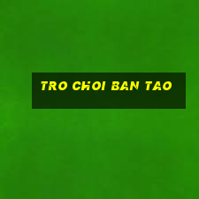 tro choi ban tao