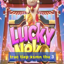 truc tiep xsmn thu 3