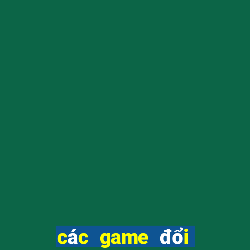 các game đổi thưởng hiện nay