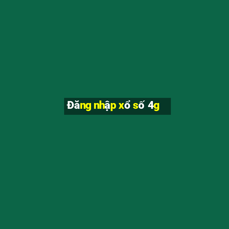 Đăng nhập xổ số 4g