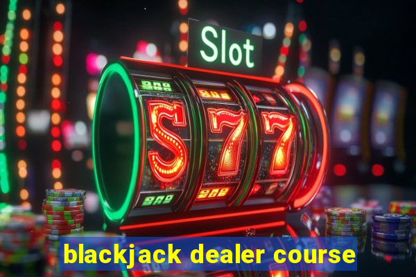 blackjack dealer course