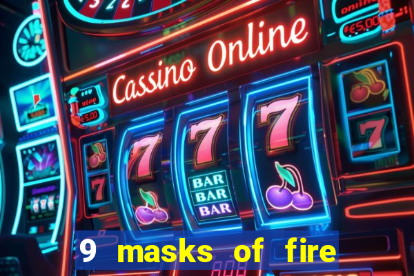 9 masks of fire slot game