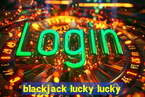 blackjack lucky lucky