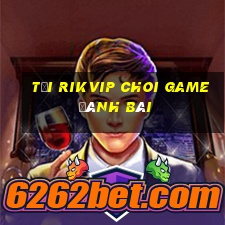 Tải Rikvip Choi Game Đánh Bài