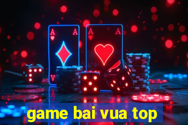 game bai vua top