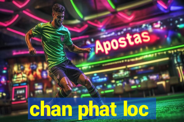 chan phat loc