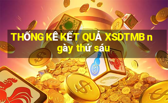 THỐNG KÊ KẾT QUẢ XSDTMB ngày thứ sáu