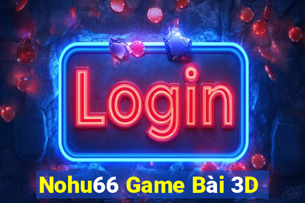 Nohu66 Game Bài 3D