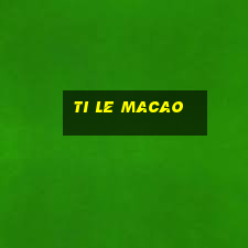 ti le macao