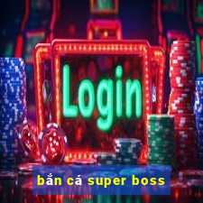 ban ca super boss