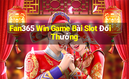 Fan365 Win Game Bài Slot Đổi Thưởng