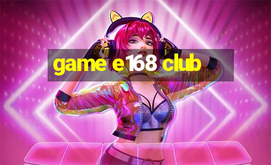 game e168 club