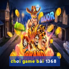 chơi game bài 1368