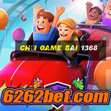 chơi game bài 1368