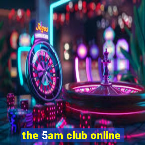 the 5am club online