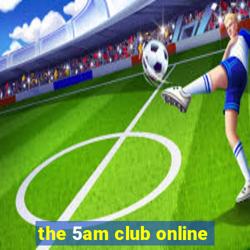 the 5am club online