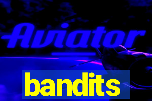 bandits