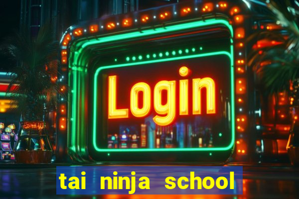 tai ninja school hack 2021