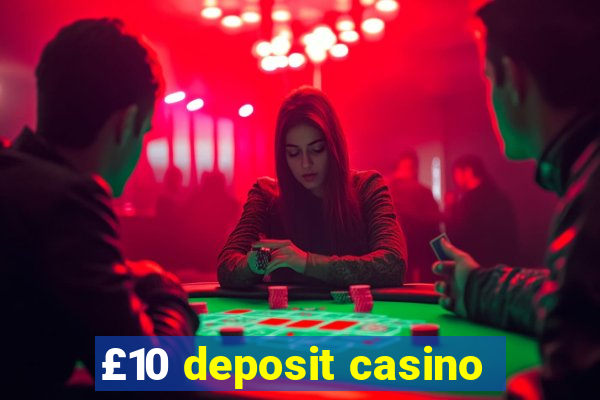 £10 deposit casino