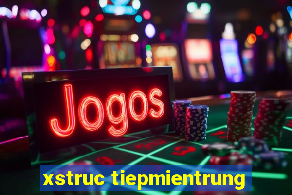 xstruc tiepmientrung