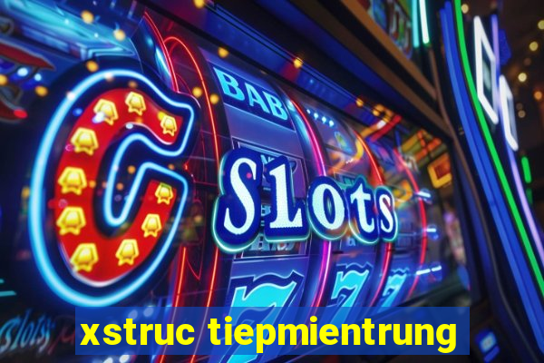 xstruc tiepmientrung