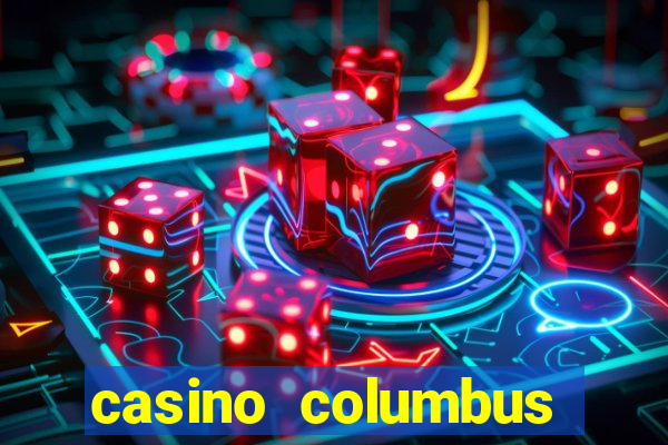 casino columbus обзор казино