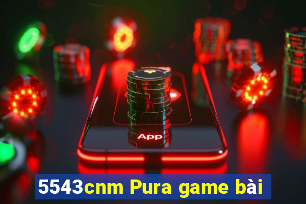 5543cnm Pura game bài