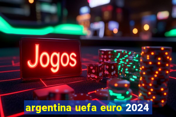 argentina uefa euro 2024