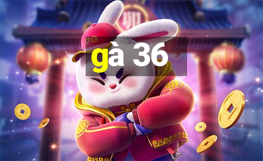 gà 36