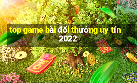 top game bài đổi thưởng uy tín 2022